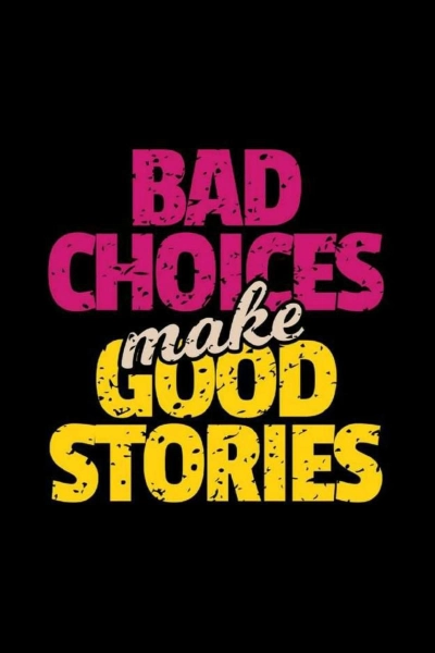Bad choices make good stories funny quote sticker